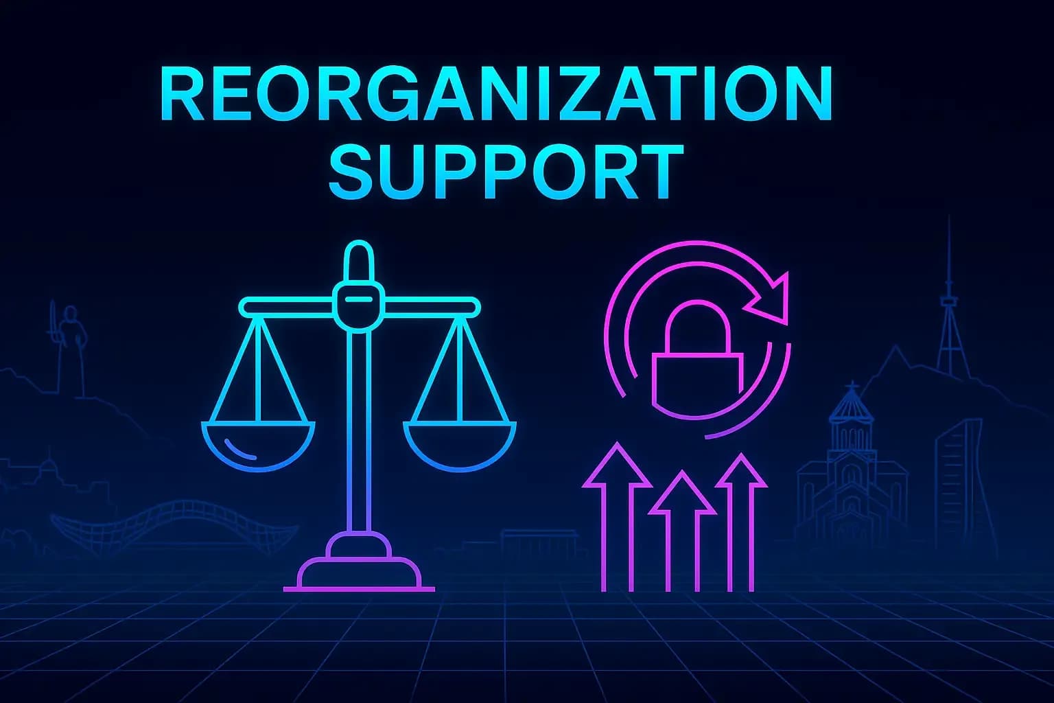 Futuristic neon illustration titled “Reorganization Support.” Central cyan–magenta icons of scales, circular arrow, and padlock glow over a dark navy grid. Faint neon outlines of Tbilisi landmarks—Mother of Georgia, Bridge of Peace, and Sameba Cathedral—form a balanced cyberpunk composition symbolizing legal restructuring and organizational resilience.